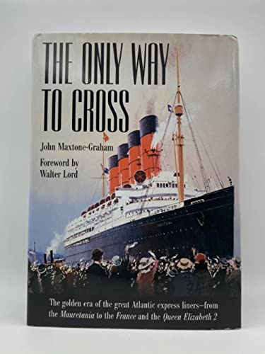 Couverture de The Only Way to Cross: The Golden Era of the great Atlantic express liners---from the Mauretania to the France and the Queen Elizabeth 2
