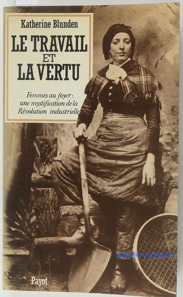 Le Travail et la vertu : femmes au foyer, une mystification de la Révolution industrielle. essai