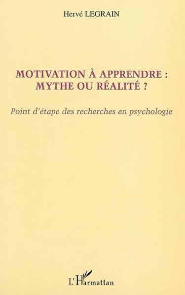 Motivation à apprendre : mythe ou réalité ? : point d'étape des recherches en psychologie