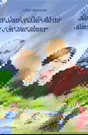 Saints Louis et Zélie Martin : aimer, c'est tout donner