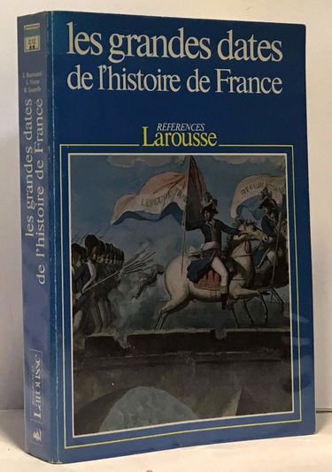 Les Grandes dates de l'histoire de France : événements politiques, faits économiques et sociaux, civilisation