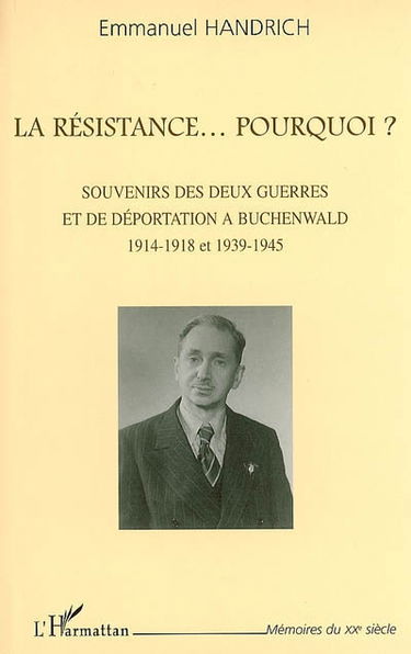 La Résistance... pourquoi ? : souvenirs des deux guerres et de déportation à Buchenwald, 1914-1918 et 1939-1945