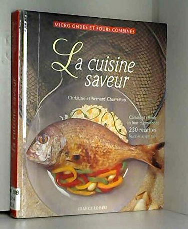 La cuisine saveur : Comment choisir un four micro-ondes, 230 recettes, trucs et savoir-faire