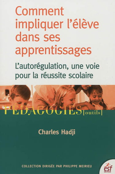 Couverture de Comment impliquer l'élève dans ses apprentissages : l'autorégulation, une voie pour la réussite scolaire