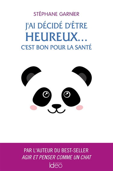 J'ai décidé d'être heureux... : c'est bon pour la santé