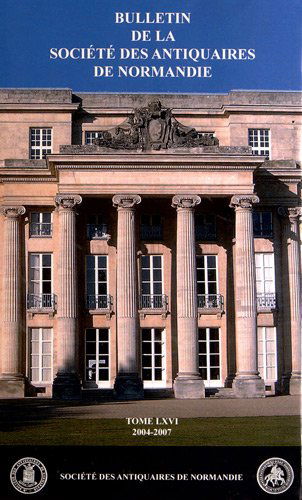 Bulletin de la Société des Antiquaires de Normandie, N° 66 (2004-2007) :
