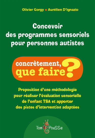 Couverture de Concevoir des programmes sensoriels pour personnes autistes : proposition d'une méthodologie pour réaliser l'évaluation sensorielle de l'enfant TSA et apporter des pistes d'intervention adaptées