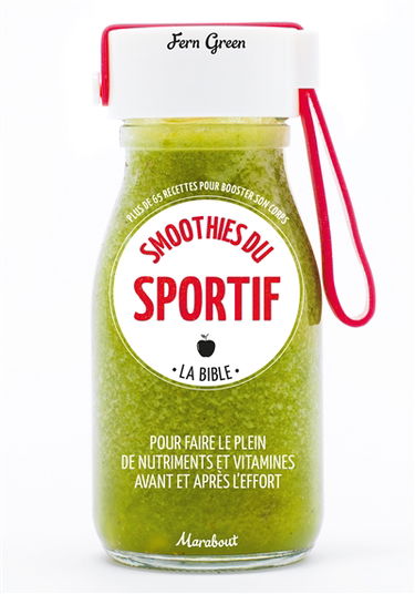 Sport smoothies : la bible : plus de 65 recettes pour booster son corps