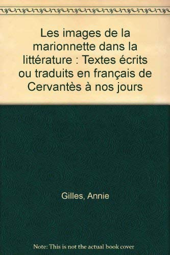 Images de la marionnette dans la littérature : textes écrits ou traduits en français de Cervantès à nos jours