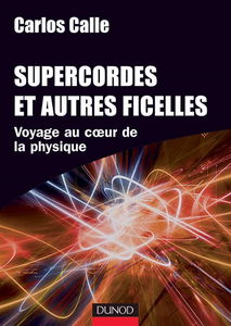Supercordes et autres ficelles : voyage au coeur de la physique