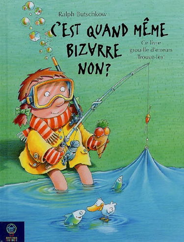 C'est quand même bizarre, non ? : ce livre grouille d'erreurs, trouve-les !