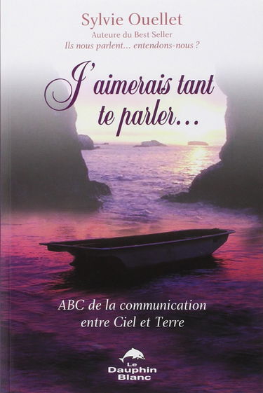 J'aimerais tant te parler : ABC de la communication entre Ciel et Terre