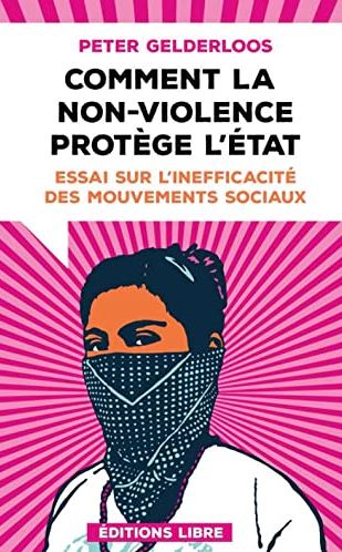 Couverture de Comment la non-violence protège l'Etat : essai sur l'inefficacité des mouvements sociaux