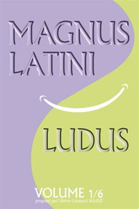 MAGNUS LATINI LUDUS : Méthode pour apprendre le latin pas à pas