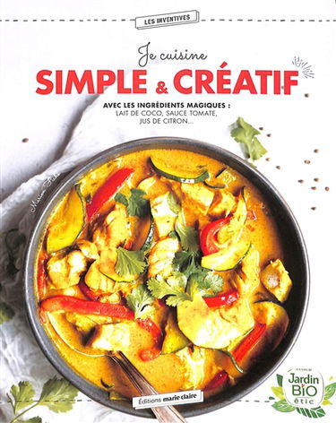 Je cuisine simple & créatif : avec les ingrédients magiques : lait de coco, sauce tomate, jus de citron...