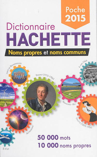 Dictionnaire Hachette de poche 2015 : noms propres et noms communs