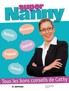 Super Nanny : tous les bons conseils de Cathy