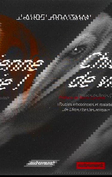 Chienne de vie ! : troubles émotionnels et maladies de l'âme chez les animaux