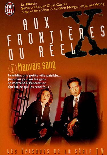 Aux frontières du réel : les épisodes, d'après la série télévisée créée par Chris Carter. Vol. 7. Mauvais sang : d'après un scénario de Glen Morgan et James Wong
