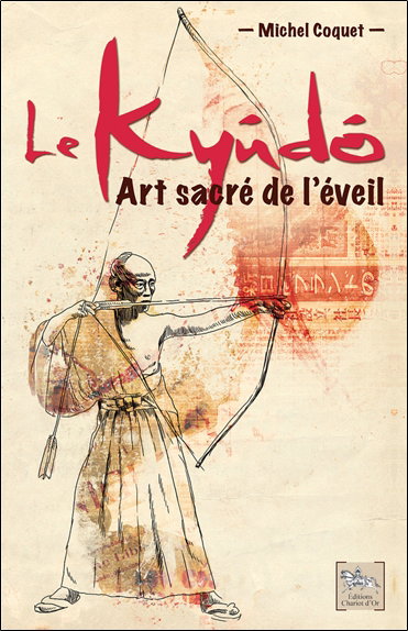 Couverture de Le kyûdô : art sacré de l'éveil : le tir à l'arc japonais selon les préceptes du bouddhisme zen par Michel Coquet
