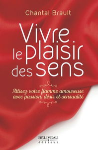 Vivre le plaisir des sens : attisez votre flamme amoureuse avec passion, désir et sensualité