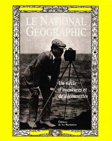 Le National Geographic : un siècle d'aventure et de découverte