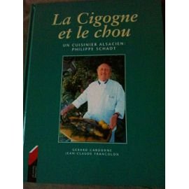 La Cigogne et le Chou : Un cuisinier alsacien, Philippe Schadt