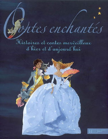 Contes enchantés : histoires et contes merveilleux d'hier et d'aujourd'hui