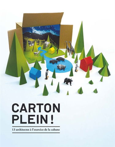 Carton plein ! : 13 architectes à l'exercice de la cabane