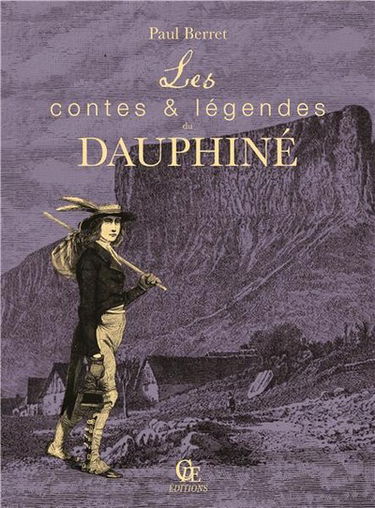 Les contes et légendes du Dauphiné : légendes extraites de Au pays des brûleurs de loups (1904) et Sous le signe des dauphins (1937)