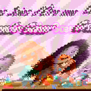 Les Joies d'Être une Grande Sœur: Ce que c'est d'Avoir un Petit Frère ou une Petite Sœur.