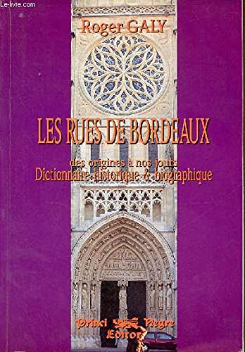 Rues de Bordeaux : des origines à nos jours. Dictionnaire historique et biographique