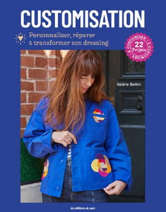 Customisation : personnaliser, réparer & transformer son dressing : 22 projets à customiser