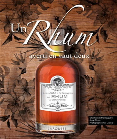 Un rhum averti en vaut deux ! : les 200 références de rhum à connaître