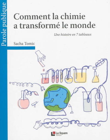 Comment la chimie a transformé le monde : une histoire en sept tableaux