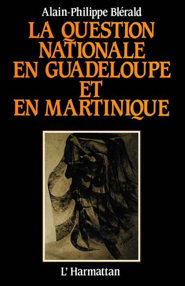 La Question nationale en Guadeloupe et en Martinique : essai sur l'histoire politique