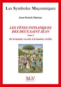 Les fêtes initiatiques des deux saint Jean. Vol. 2. De la lumière secrète à la lumière révélée