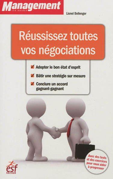 Réussissez toutes vos négociations : adopter le bon état d'esprit, bâtir une stratégie sur mesure, conclure un accord gagnant-gagnant