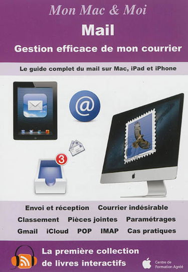 Mail : gestion efficace de mon courrier : le guide complet du mail sur Mac, iPad et iPhone