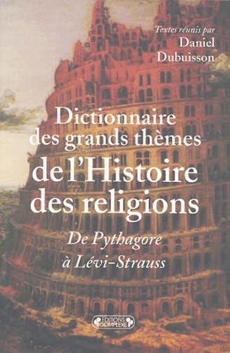 Dictionnaire des grands thèmes de l'histoire des religions : de Pythagore à Lévi-Strauss