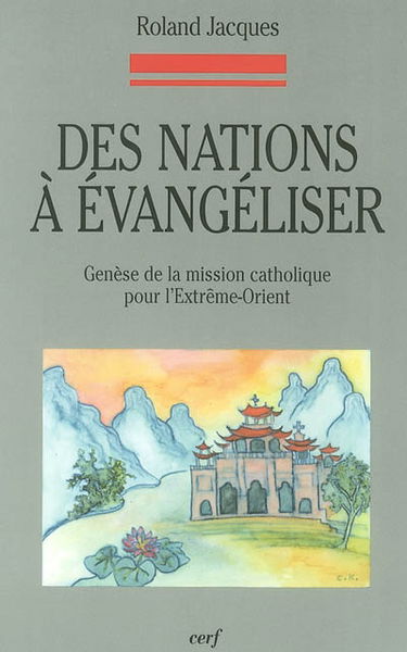 Des nations à évangéliser : genèse de la mission catholique pour l'Extrême-Orient : droit canonique, droit civil ecclésiastique
