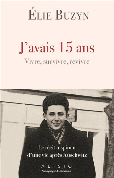 J'avais 15 ans : vivre, survivre, revivre : le récit inspirant d'une vie après Auschwitz