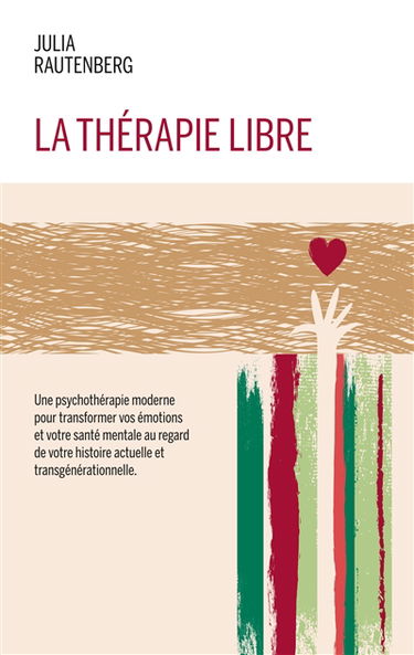 La thérapie libre : La Thérapie de LIBération et Résilience Emotionnelle