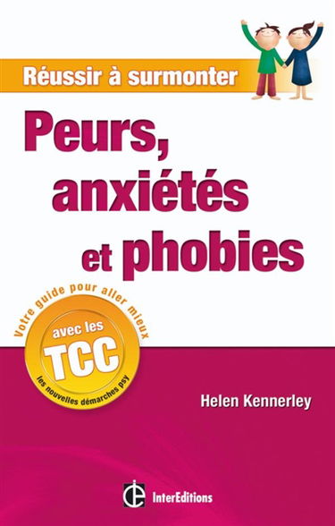 Réussir à surmonter peurs, anxiétés et phobies : un guide personnel à suivre au quotidien