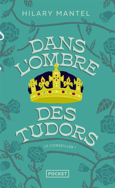 Le Conseiller. Vol. 1. Dans l'ombre des Tudors