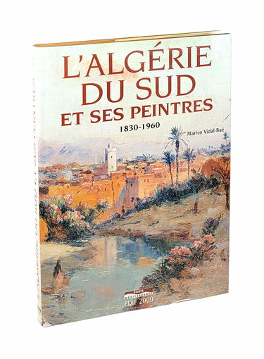 Algérie du sud et ses peintres : 1830-1960