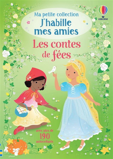 Les contes de fées : Ma petite collection J'habille mes amies : Dès 3 ans