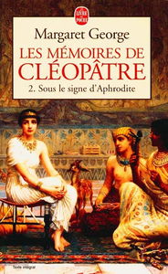 Les mémoires de Cléopâtre. Vol. 2. Sous le signe d'Aphrodite