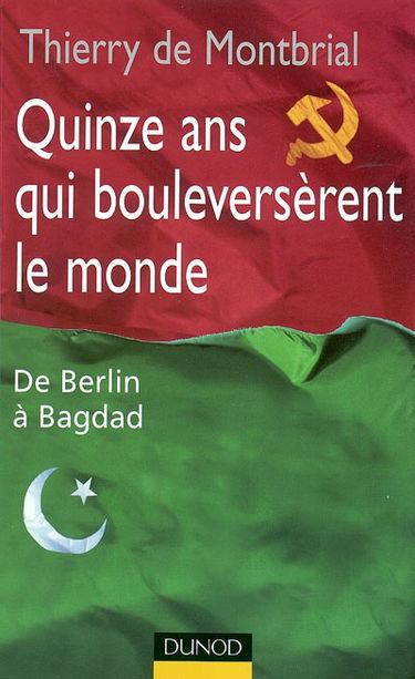 Quinze ans qui bouleversèrent le monde : de Berlin à Bagdad
