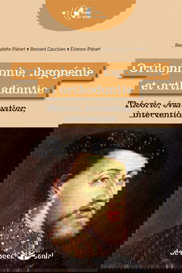 Orthophonie, logopédie et orthodontie: Théorie, évaluation, intervention